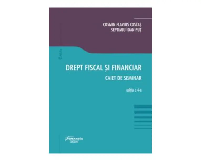 Drept fiscal si financiar. Caiet de seminar Ed.4 - Cosmin Flavius Costas, Septimiu Ioan Put