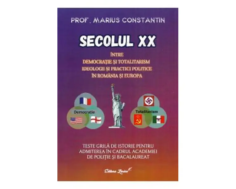Secolul XX. Intre democratie si totalitarism. Teste grila de istorie - Marius Constantin
