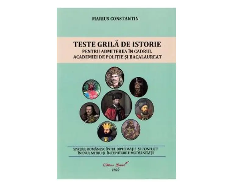 Teste grila de istorie pentru admiterea in cadrul Academiei de Politie si Bacalaureat - Marius Constantin