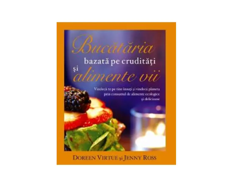 Bucataria bazata pe cruditati si alimente vii - Doreen Virtue