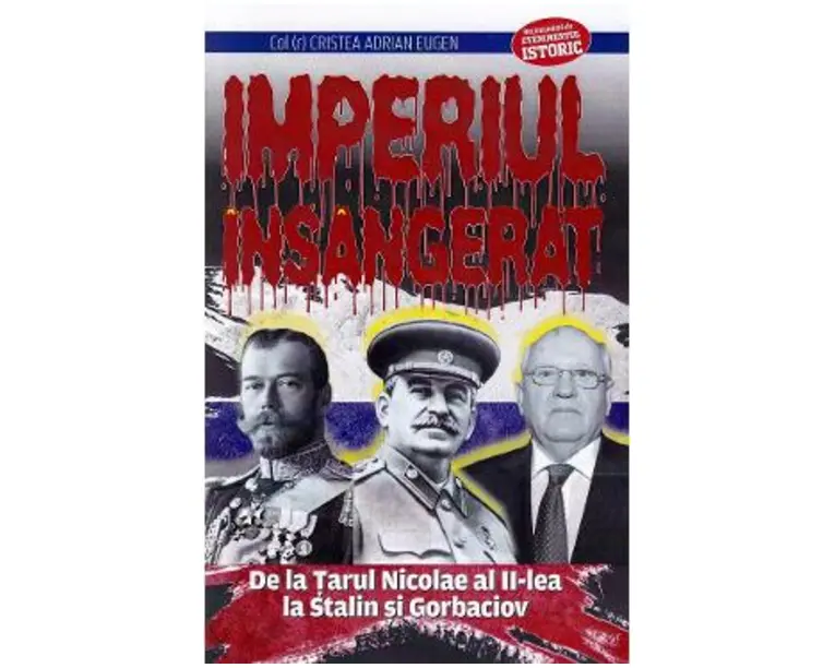 Imperiul insangerat. De la Tarul Nicolae al II-lea la Stalin si Gorbaciov - Adrian Eugen Cristea