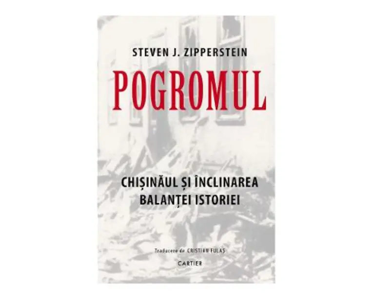 Pogromul. Chisinaul si inclinarea balantei istoriei - Steven J. Zipperstein