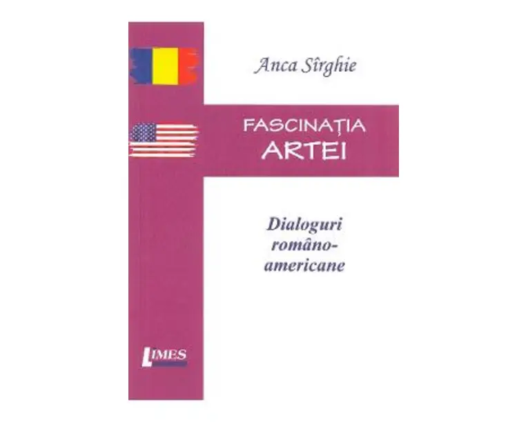 Fascinatia artei. Dialoguri romano-americane - Anca Sirghie