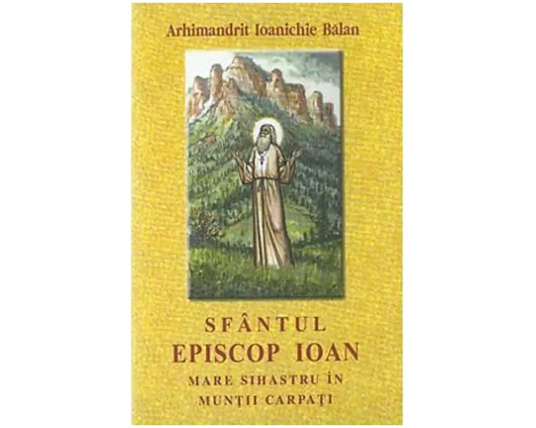 Sfantul Episcop Ioan, Mare Sihastru in Muntii Carpati - Ioanichie Balan