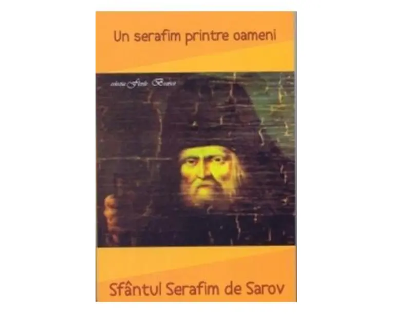 Un serafim printre oameni - Sfantul Serafim De Sarov