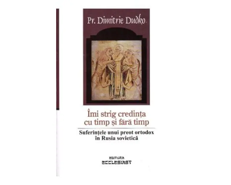 Imi strig credinta cu timp si fara timp - Dimitrie Dudko