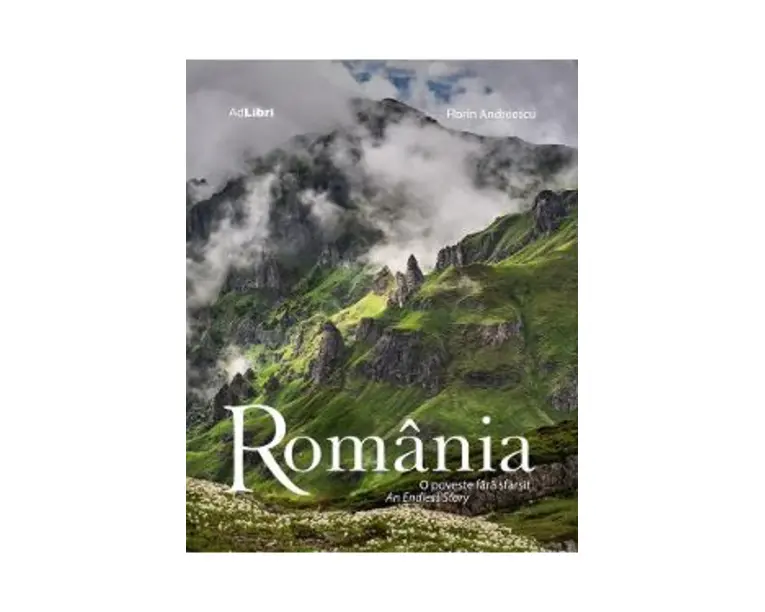 Romania. O poveste fara sfarsit. An Endless Story - Florin Andreescu