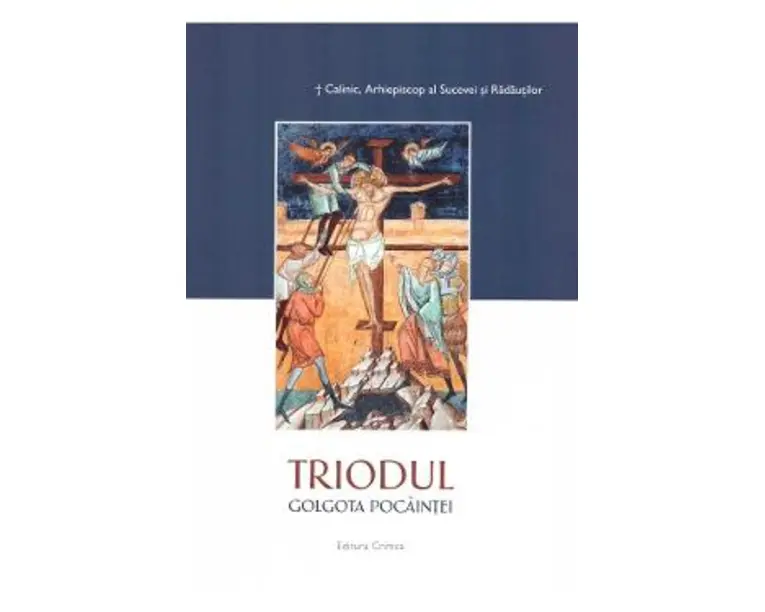 Triodul. Golgota pocaintei - Calinic