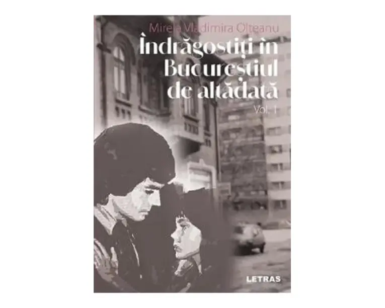 Indragostiti in Bucurestiul de altadata Vol.1 - Mirela Vladimira Olteanu