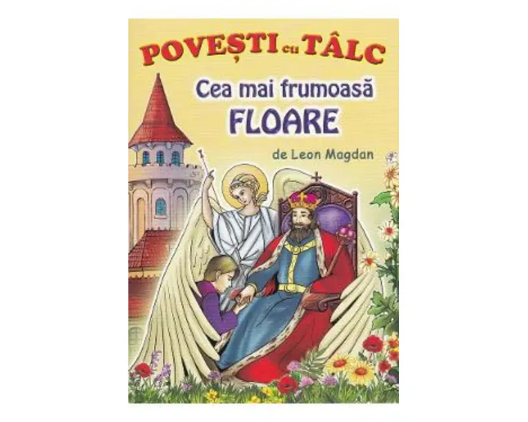 Cea mai frumoasa floare. Povesti cu talc - Leon Magdan