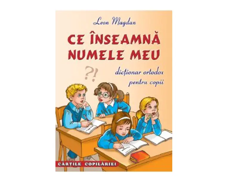 Ce inseamna numele meu. Dictionar ortodox pentru copii - Leon Magdan
