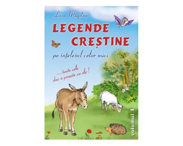 Legende crestine pe intelesul celor mici Vol.1 - Leon Magdan