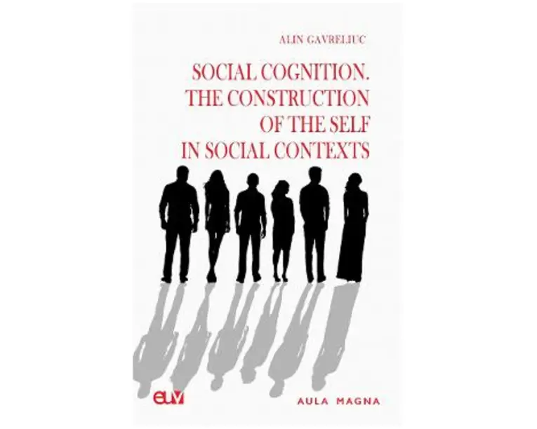 Social Cognition. The Construction of the Self in Social Contexts - Alin Gavreliuc