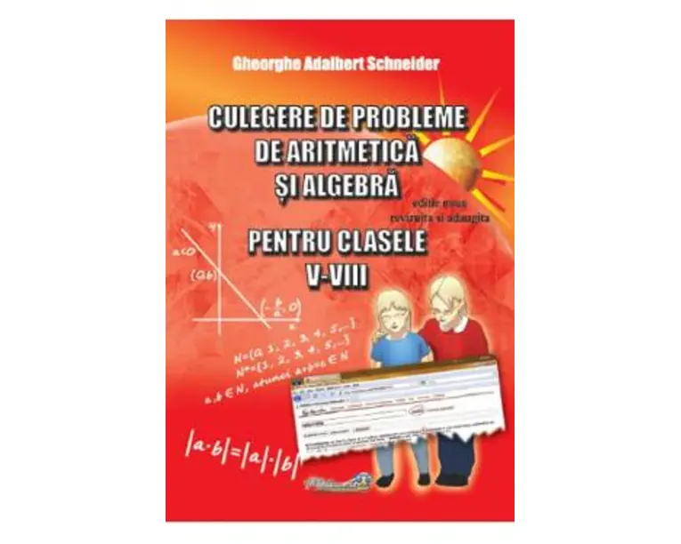 Culegere de probleme de aritmetica si algebra - Clasele 5-8 - Gheorghe Adalbert Schneider