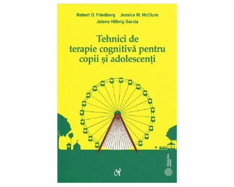 Tehnici de terapie cognitiva pentru copii si adolescenti - Robert D. Friedberg, Jolene Hillwig Garcia, Jessica M. Mcclure