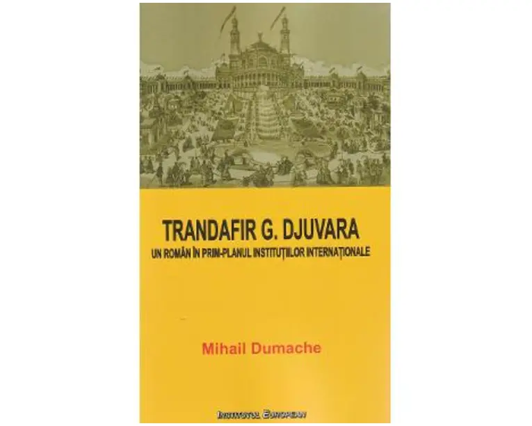Trandafir G. Djuvara. Un roman in prim-planul institutiilor internationale - Mihail Dumache