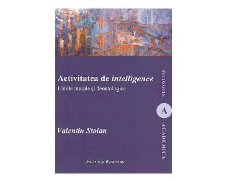 Activitatea de intelligence. Limite morale si deontologice - Valentin Stoian