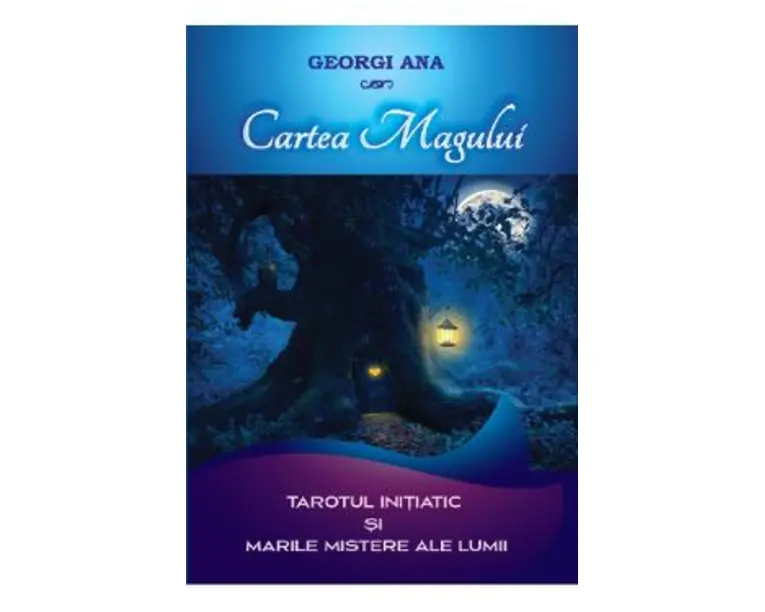 Cartea Magului. Tarotul initiatic si marile mistere ale lumii - Georgi Ana