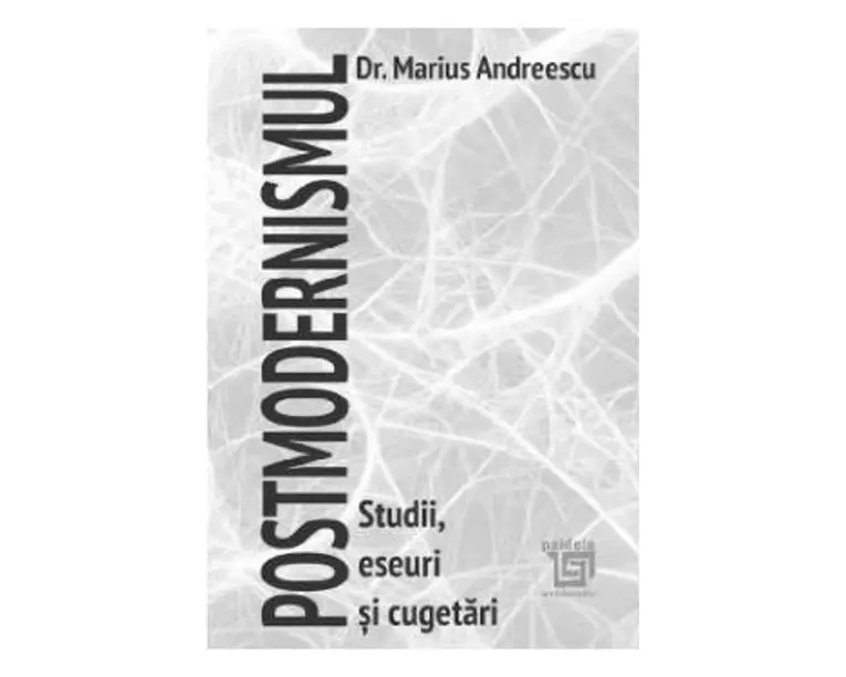 Postmodernismul. Studii, eseuri si cugetari - Marius Andreescu