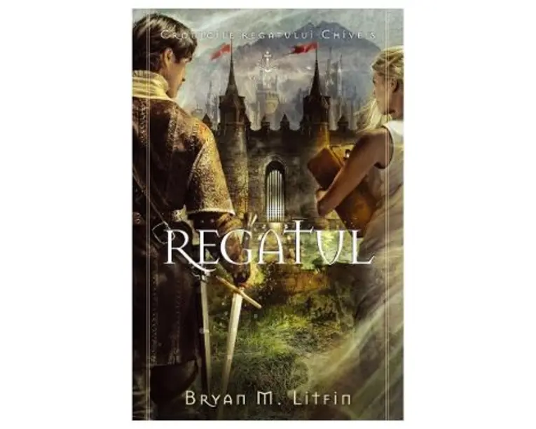 Regatul. Seria Cronicile regatului Chiveis Vol.3 - Bryan M. Litfin