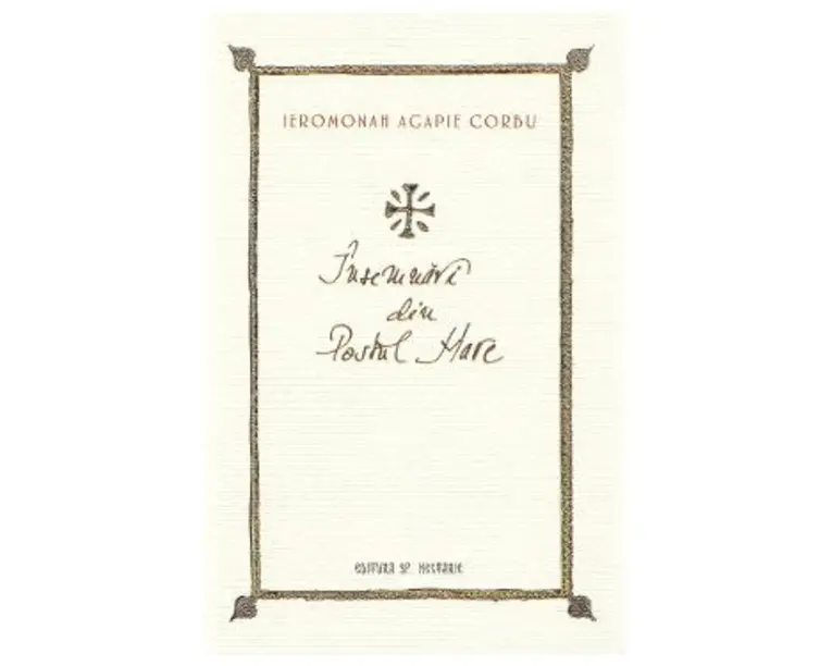 Insemnari din Postul Mare - Ieromonah Agapie Corbu