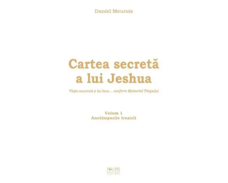 Cartea secreta a lui Jeshua Vol.1: Anotimpurile trezirii - Daniel Meurois