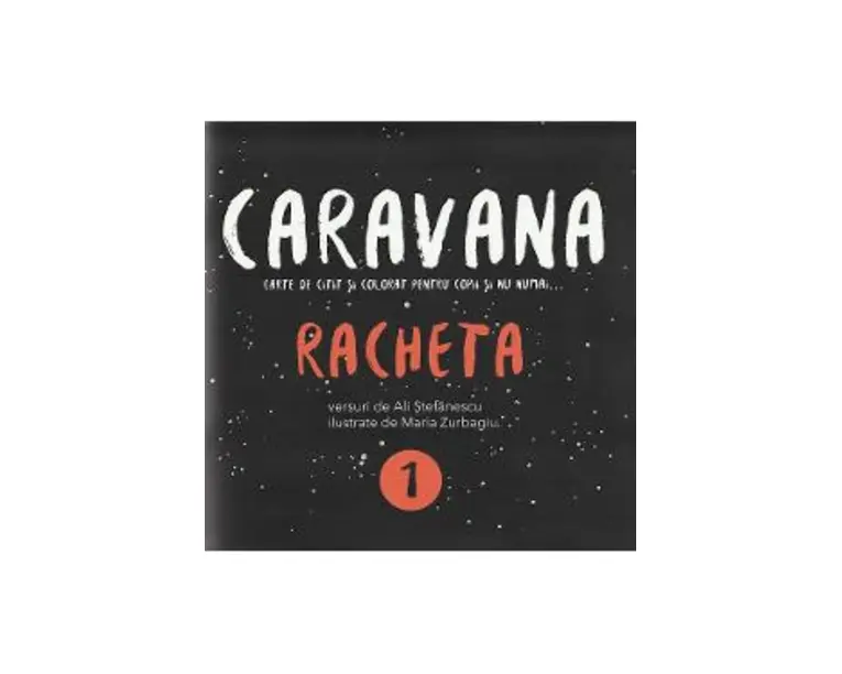 Caravana: Racheta. Carte de citit si colorat pentru copii si nu numai - Ali Stefanescu