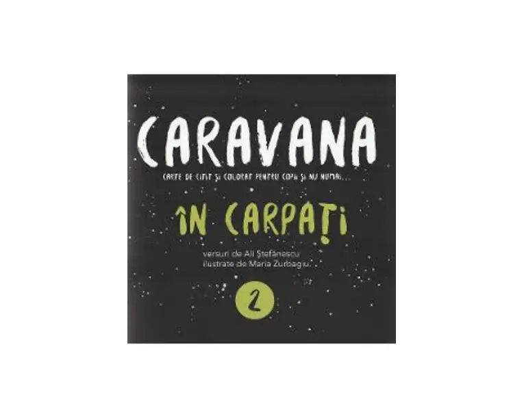 Caravana: In Carpati. Carte de citit si colorat pentru copii si nu numai - Ali Stefanescu