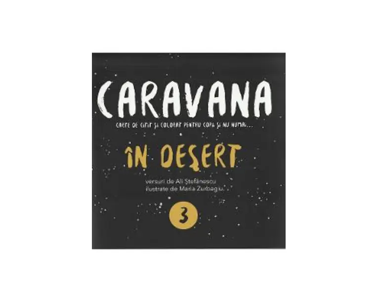 Caravana: In desert. Carte de citit si colorat pentru copii si nu numai - Ali Stefanescu