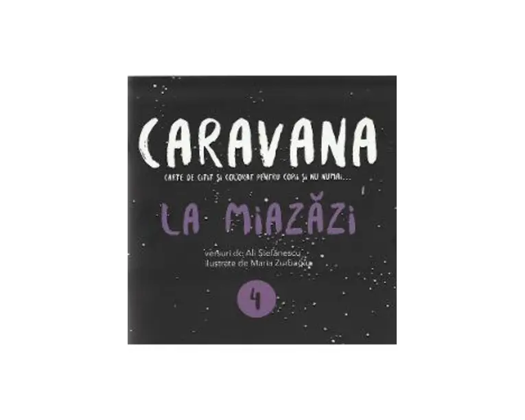 Caravana: La Miazazi. Carte de citit si colorat pentru copii si nu numai - Ali Stefanescu
