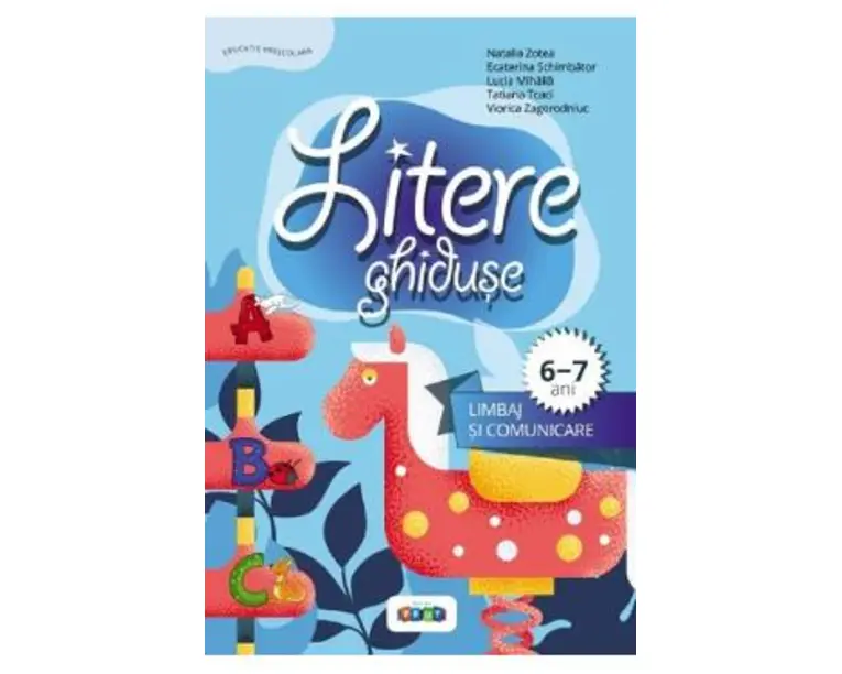 Litere ghiduse. Limbaj si comunicare 6-7 ani - Natalia Zotea, Ecaterina Schimbator, Lucia Mihaila, Tatiana Tcaci, Viorica Zagorodniuc