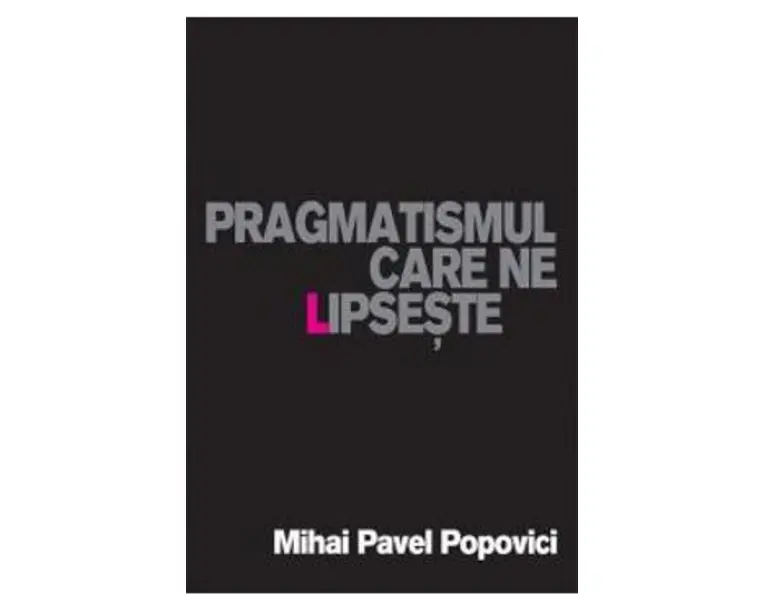 Pragmatismul care ne lipseste - Mihai Pavel Popovici