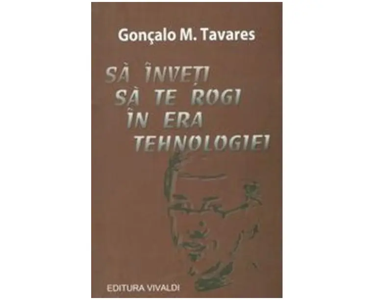 Sa inveti sa te rogi in era tehnologiei - Goncalo M. Tavares
