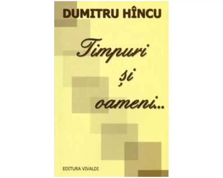 Timpuri si oameni... - Dumitru Hincu