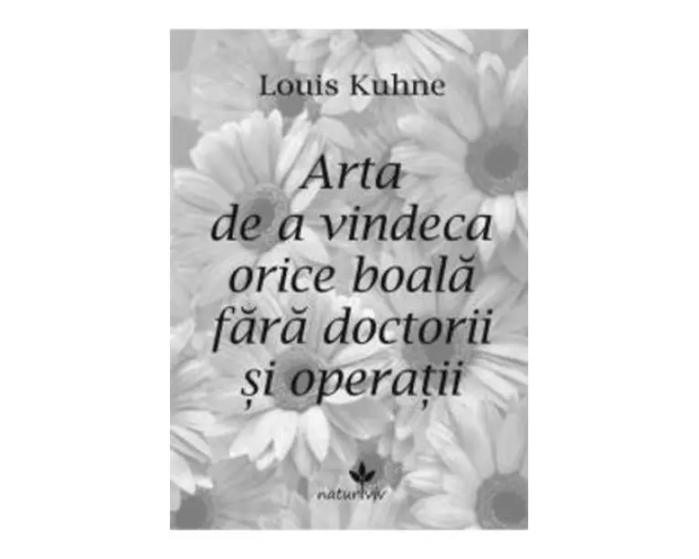 Arta de a vindeca orice boala fara doctorii si operatii - Louis Kuhne