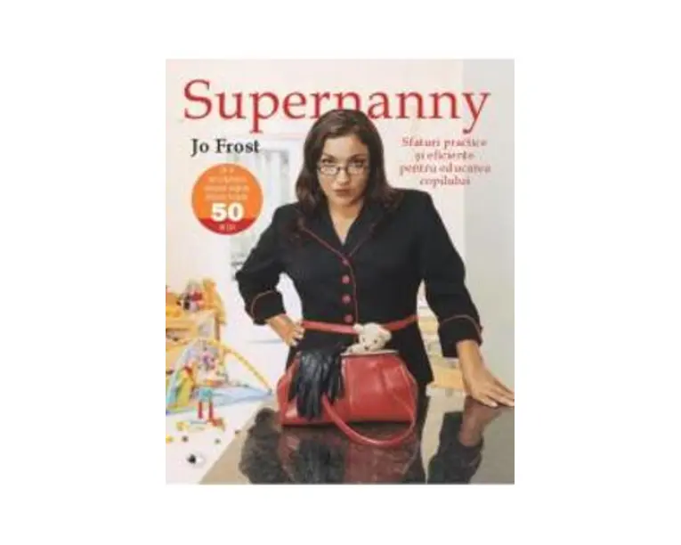 Supernanny sfaturi practice si eficiente pentru educarea copilului - Jo Frost