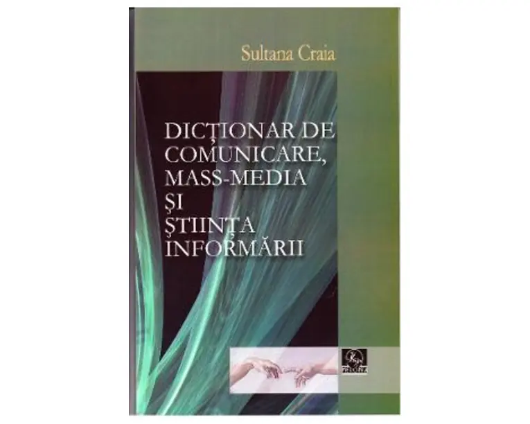Dictionar de comunicare, mass-media si stiinta informarii -Sultana Craia