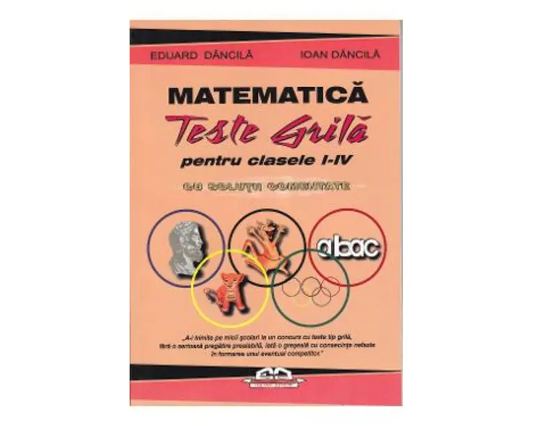 Matematica. Teste grila pentru clasa 1-4 cu solutii comentate - Eduard Dancila, Ioan Dancila