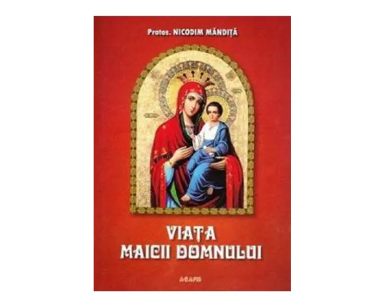 Viata Maicii Domnului - Nicodim Mandita
