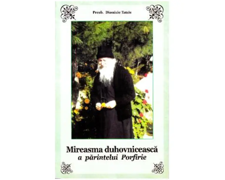 Mireasma duhovniceasca a Parintelui Porfirie - Dionisie Tatsis