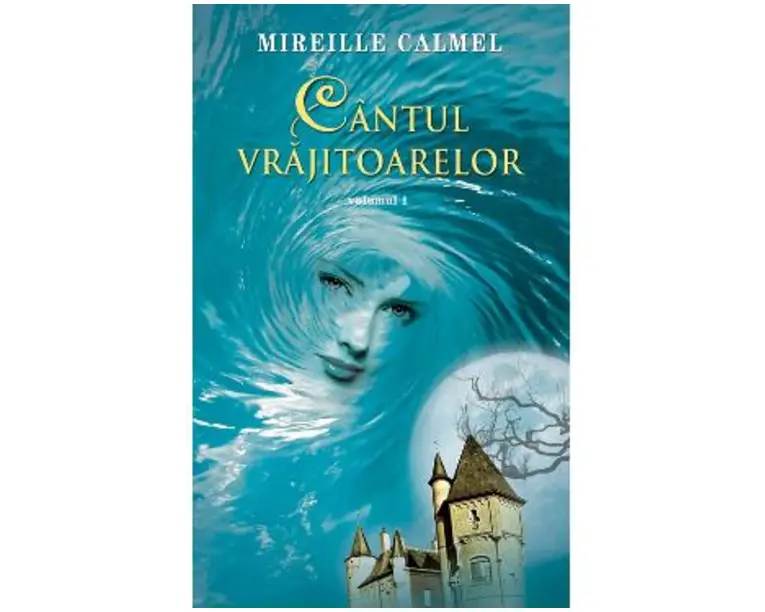Cantul vrajitoarelor Vol. 1 - Mireille Calmel