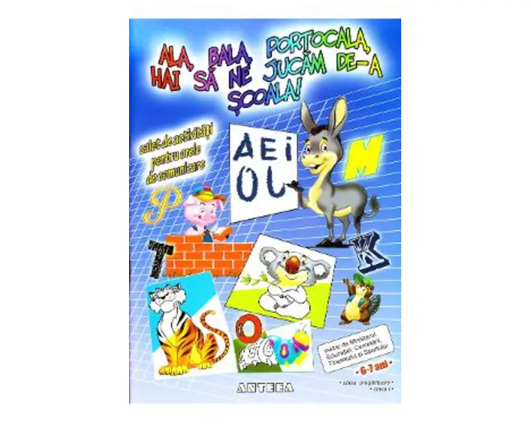 Ala, bala, portocala, hai sa ne jucam de-a scoala! Caiet de activitati pentru orele de comunicare