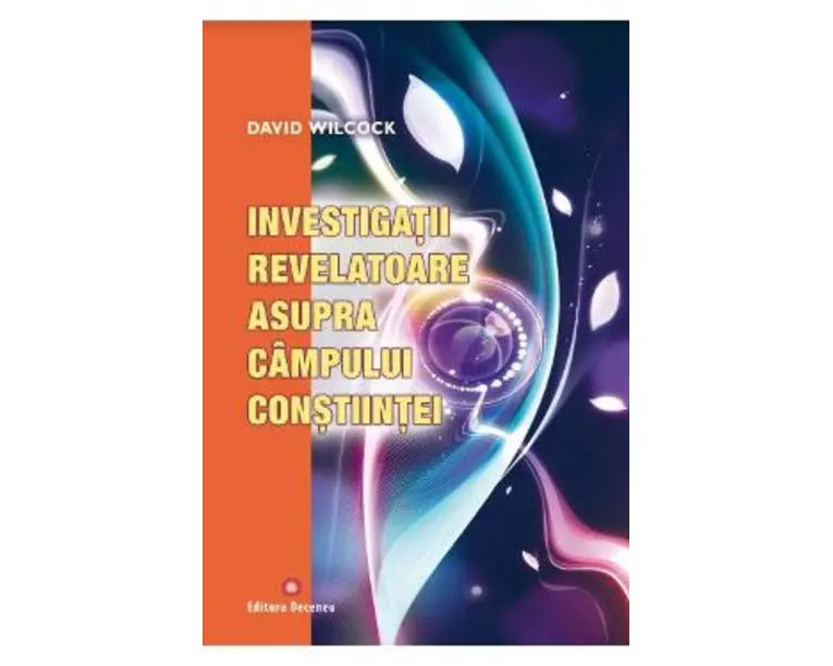 Investigatii revelatoare asupra campului constiintei - David Wilcock