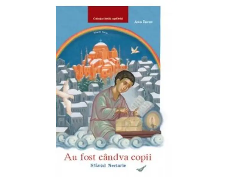 Au fost candva copii: Sfantul Nectarie - Ana Iacov