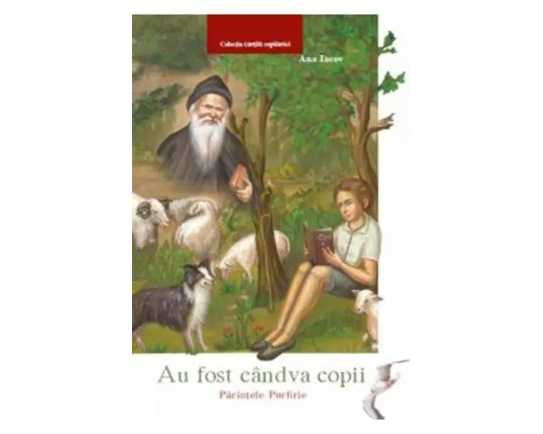 Au fost candva copii: Parintele Porfirie - Ana Iacov