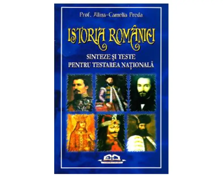 Istoria Romaniei - Sinteze si teste pentru Testarea Nationala-Prof. Alin-Camelia Preda