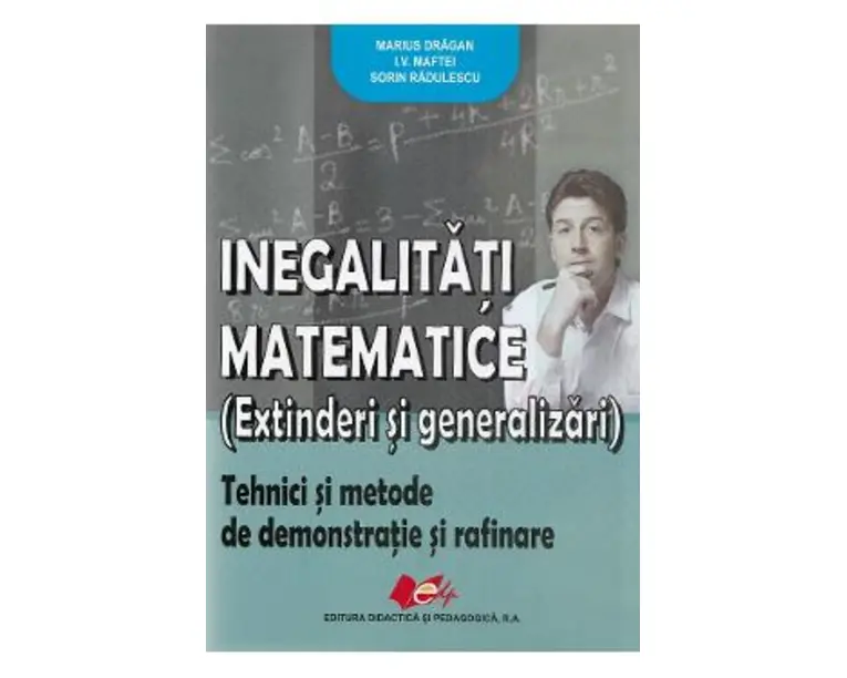 Inegalitati matematice - Marius Dragan, I.V. Maftei, Sorin Radulescu