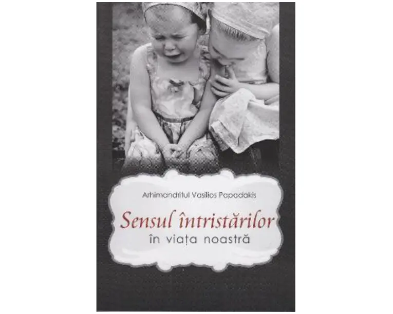 Sensul intristarilor in viata noastra - Vasilios Papadakis
