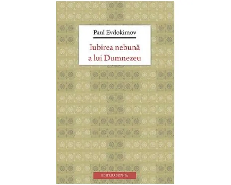 Iubirea nebuna a lui Dumnezeu - Paul Evdokimov