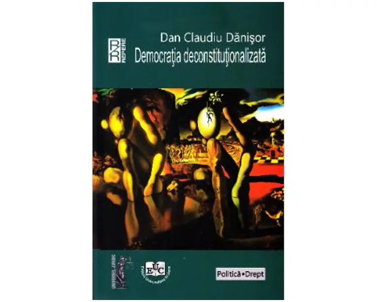 Democratia deconstitutionalizata - Dan Claudiu Danisor